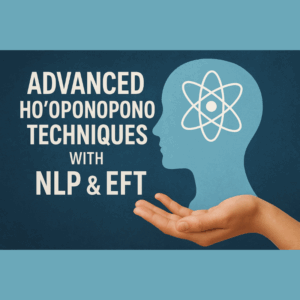 Advance ho-opnopo techniques with NLP & EFT